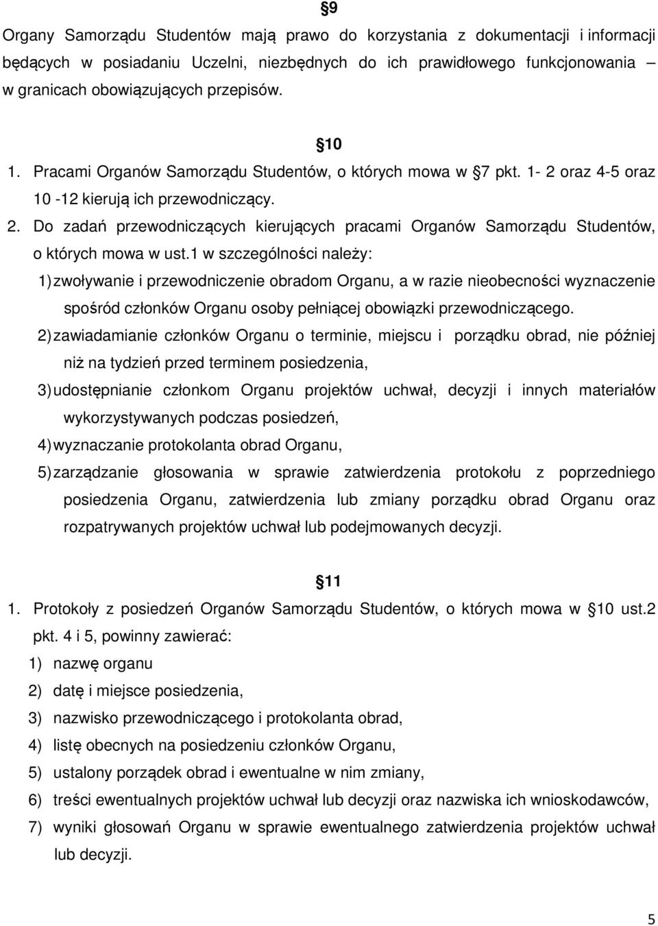 Do zadań przewodniczących kierujących pracami Organów Samorządu Studentów, o których mowa w ust.