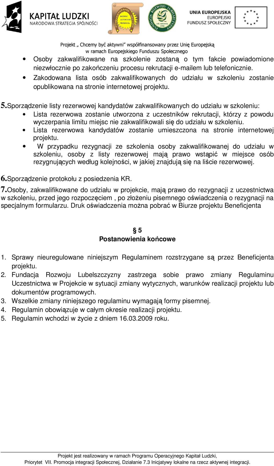 Sporządzenie listy rezerwowej kandydatów zakwalifikowanych do udziału w szkoleniu: Lista rezerwowa zostanie utworzona z uczestników rekrutacji, którzy z powodu wyczerpania limitu miejsc nie