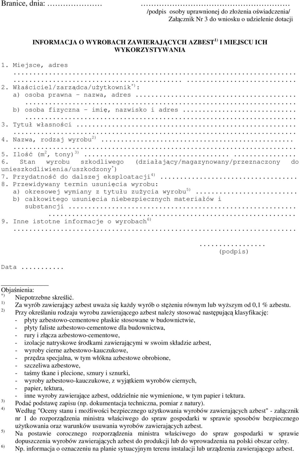 Nazwa, rodzaj wyrobu 2)...... 5. Ilość (m 2, tony) 3)...... 6. Stan wyrobu szkodliwego (działający/magazynowany/przeznaczony do unieszkodliwienia/uszkodzony * ) 7.