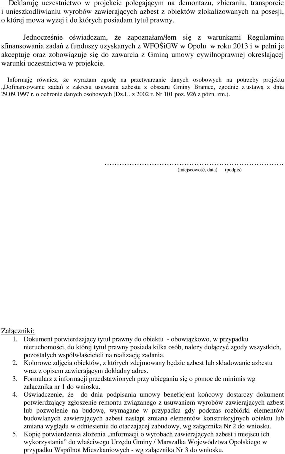 Jednocześnie oświadczam, że zapoznałam/łem się z warunkami Regulaminu sfinansowania zadań z funduszy uzyskanych z WFOŚiGW w Opolu w roku 2013 i w pełni je akceptuję oraz zobowiązuję się do zawarcia z