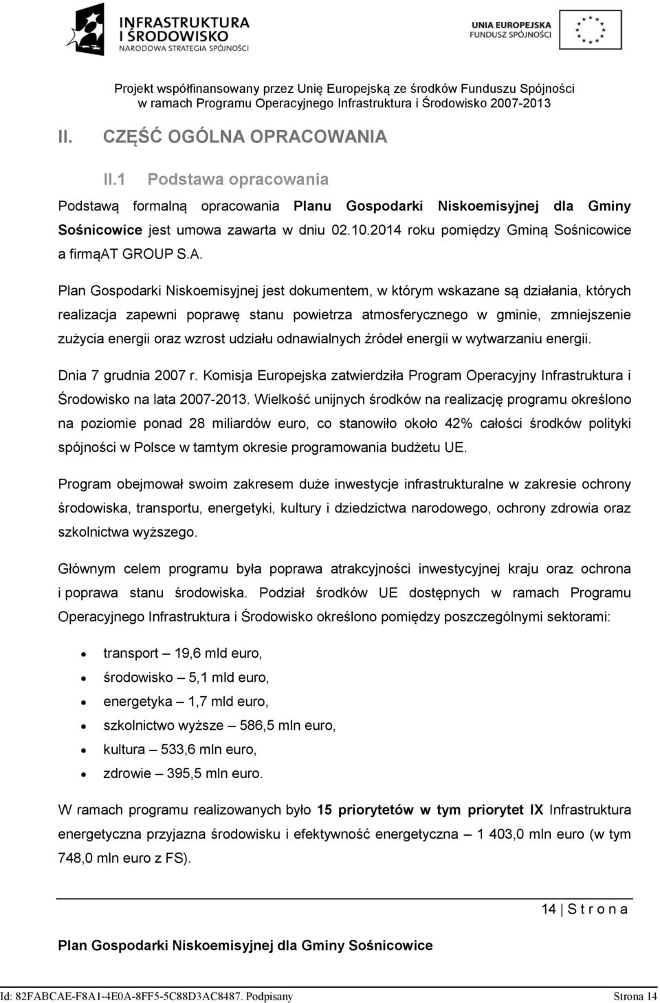 Plan Gospodarki Niskoemisyjnej jest dokumentem, w którym wskazane są działania, których realizacja zapewni poprawę stanu powietrza atmosferycznego w gminie, zmniejszenie zużycia energii oraz wzrost