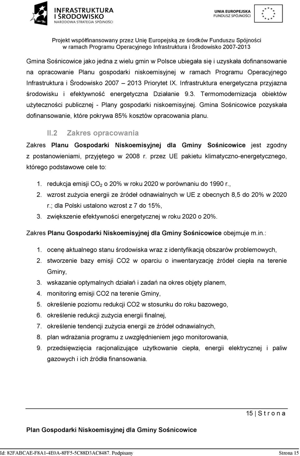 Gmina Sośnicowice pozyskała dofinansowanie, które pokrywa 85% kosztów opracowania planu. II.