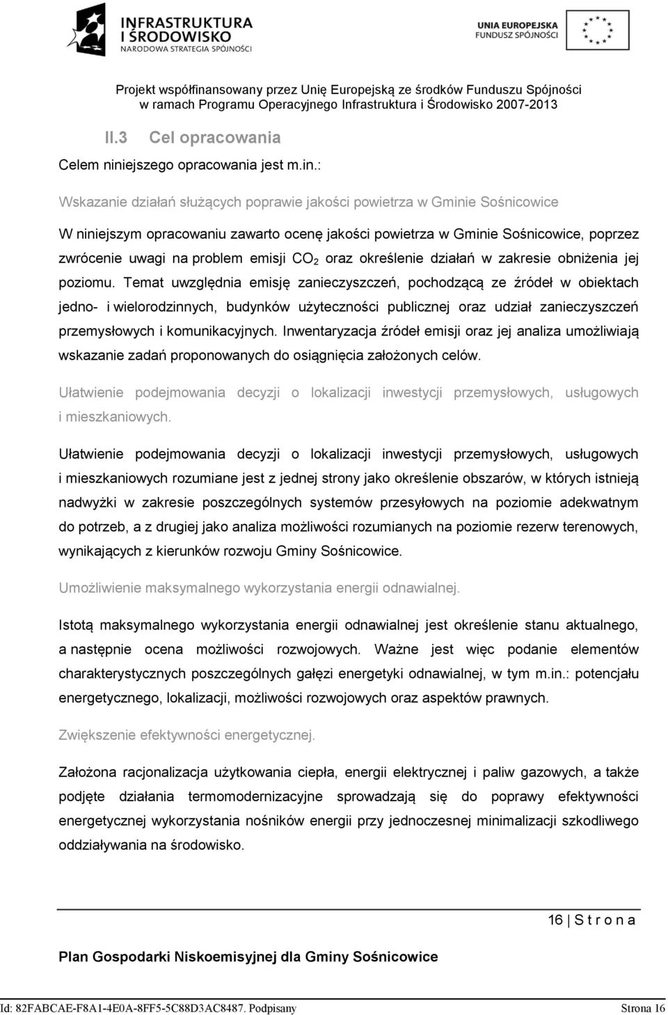 : Wskazanie działań służących poprawie jakości powietrza w Gminie Sośnicowice W niniejszym opracowaniu zawarto ocenę jakości powietrza w Gminie Sośnicowice, poprzez zwrócenie uwagi na problem emisji