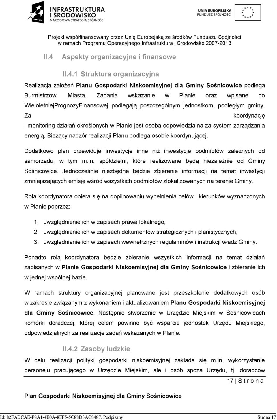 Za koordynację i monitoring działań określonych w Planie jest osoba odpowiedzialna za system zarządzania energią. Bieżący nadzór realizacji Planu podlega osobie koordynującej.