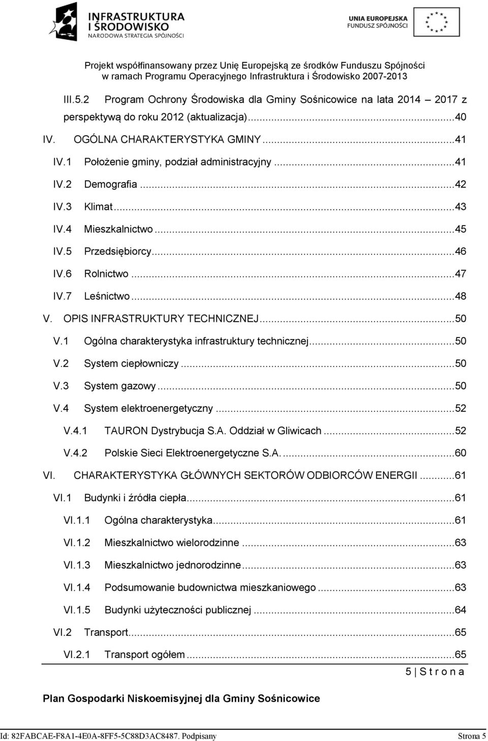 7 Leśnictwo...48 V. OPIS INFRASTRUKTURY TECHNICZNEJ...50 V.1 Ogólna charakterystyka infrastruktury technicznej...50 V.2 System ciepłowniczy...50 V.3 System gazowy...50 V.4 System elektroenergetyczny.