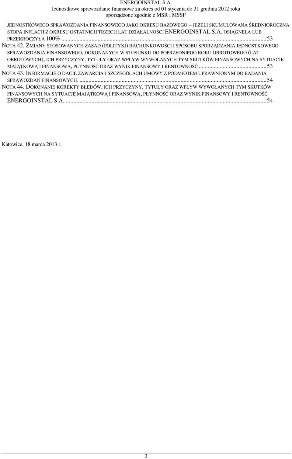 ZMIANY STOSOWANYCH ZASAD (POLITYKI) RACHUNKOWOŚCI I SPOSOBU SPORZĄDZANIA JEDNOSTKOWEGO SPRAWOZDANIA FINANSOWEGO, DOKONANYCH W STOSUNKU DO POPRZEDNIEGO ROKU OBROTOWEGO (LAT OBROTOWYCH), ICH PRZYCZYNY,