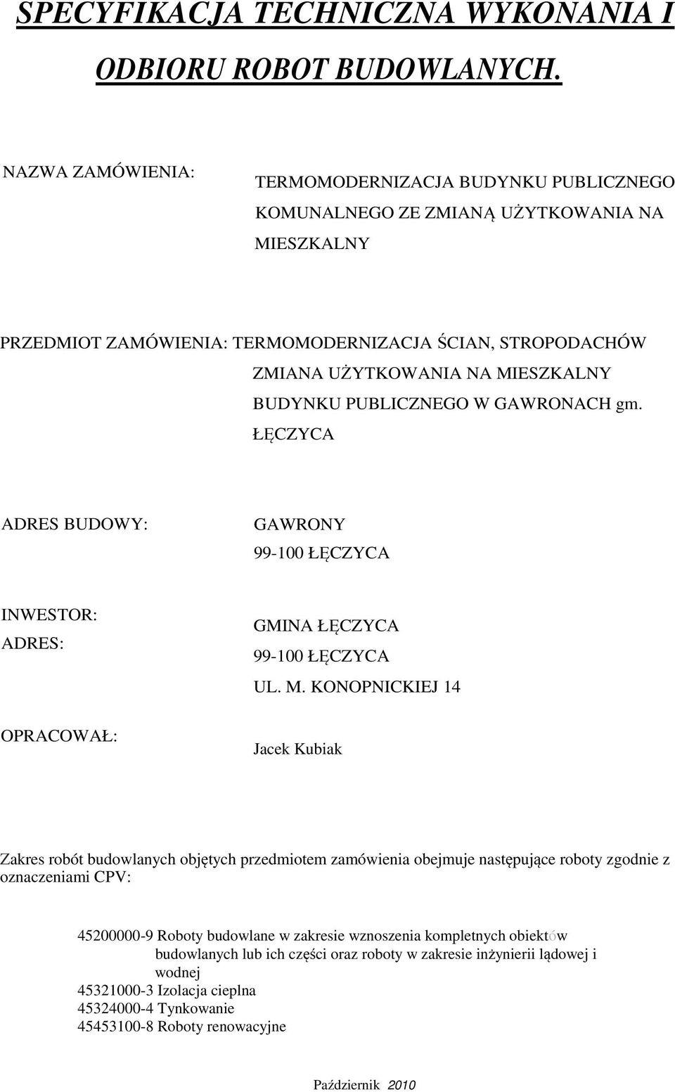 BUDYNKU PUBLICZNEGO W GAWRONACH gm. ŁĘCZYCA ADRES BUDOWY: GAWRONY 99-100 ŁĘCZYCA INWESTOR: ADRES: GMINA ŁĘCZYCA 99-100 ŁĘCZYCA UL. M.