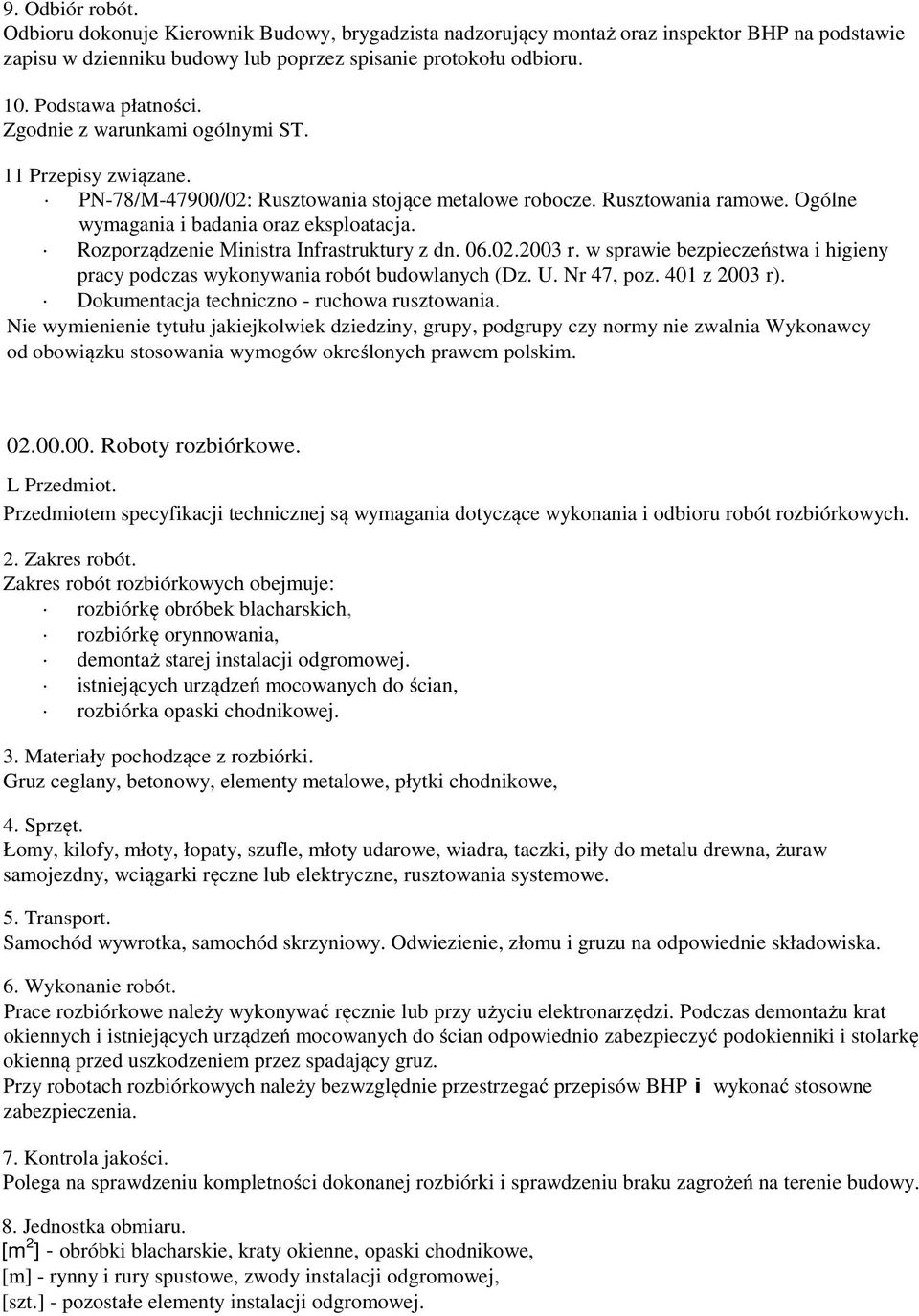 Rozporządzenie Ministra Infrastruktury z dn. 06.02.2003 r. w sprawie bezpieczeństwa i higieny pracy podczas wykonywania robót budowlanych (Dz. U. Nr 47, poz. 401 z 2003 r).