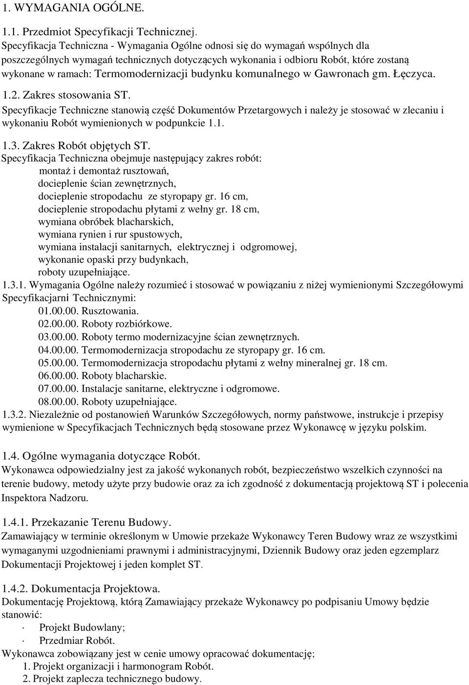 Termomodernizacji budynku komunalnego w Gawronach gm. Łęczyca. 1.2. Zakres stosowania ST.