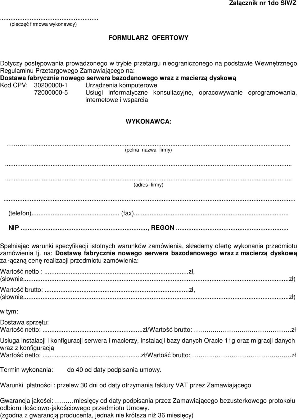 fabrycznie nowego serwera bazodanowego wraz z macierzą dyskową Kod CPV: 30200000-1 Urządzenia komputerowe 72000000-5 Usługi informatyczne konsultacyjne, opracowywanie oprogramowania, internetowe i
