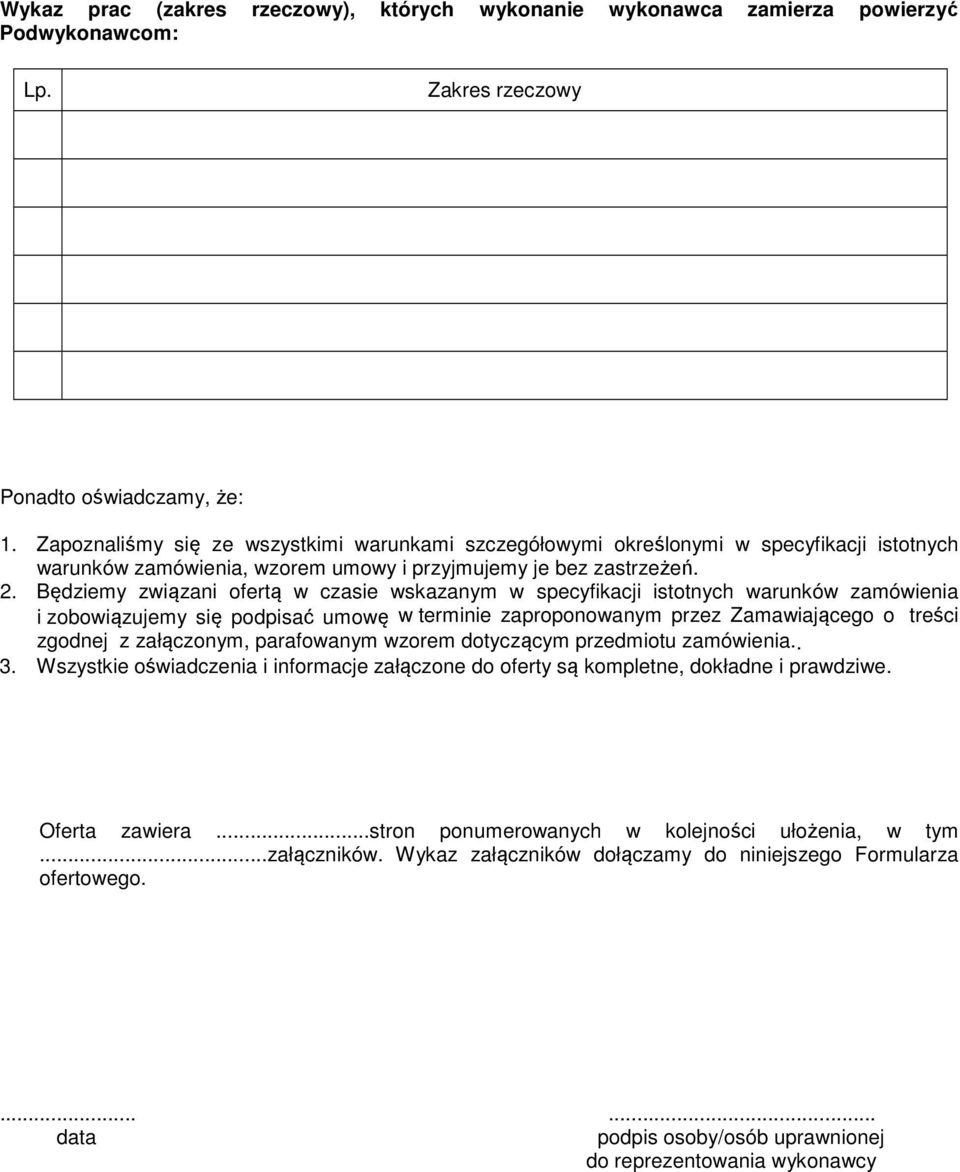 Będziemy związani ofertą w czasie wskazanym w specyfikacji istotnych warunków zamówienia i zobowiązujemy się podpisać umowę w terminie zaproponowanym przez Zamawiającego o treści zgodnej z