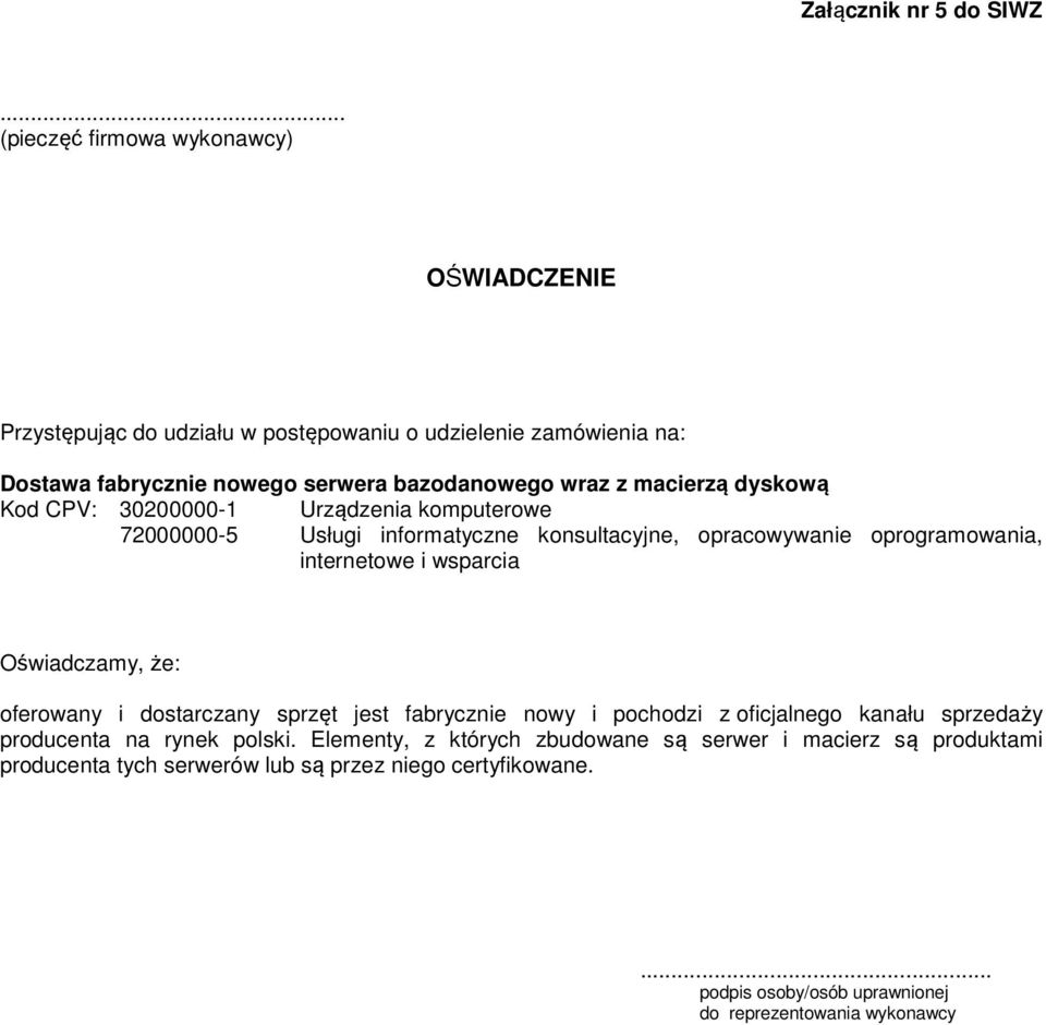 macierzą dyskową Kod CPV: 30200000-1 Urządzenia komputerowe 72000000-5 Usługi informatyczne konsultacyjne, opracowywanie oprogramowania, internetowe i wsparcia