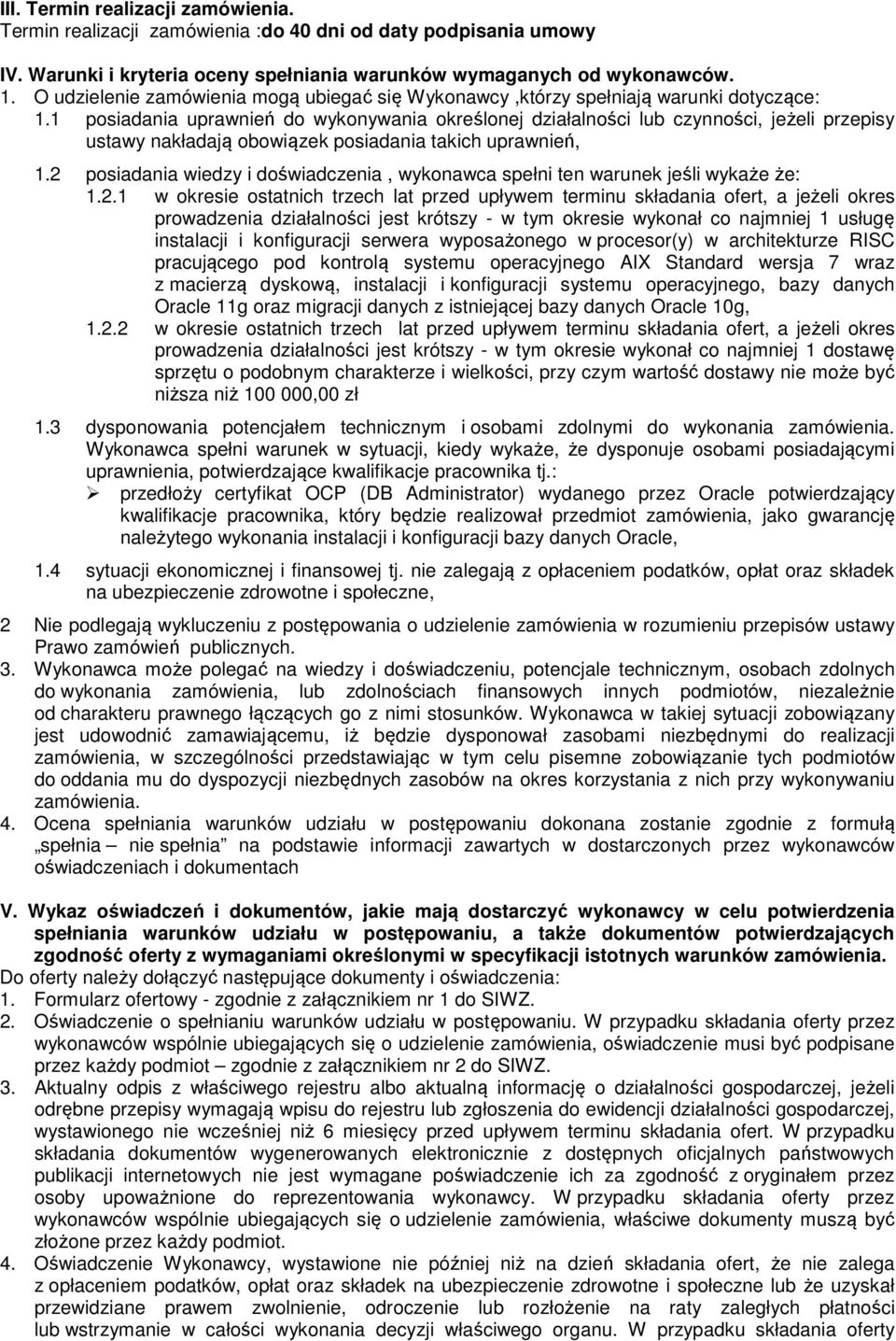 1 posiadania uprawnień do wykonywania określonej działalności lub czynności, jeżeli przepisy ustawy nakładają obowiązek posiadania takich uprawnień, 1.