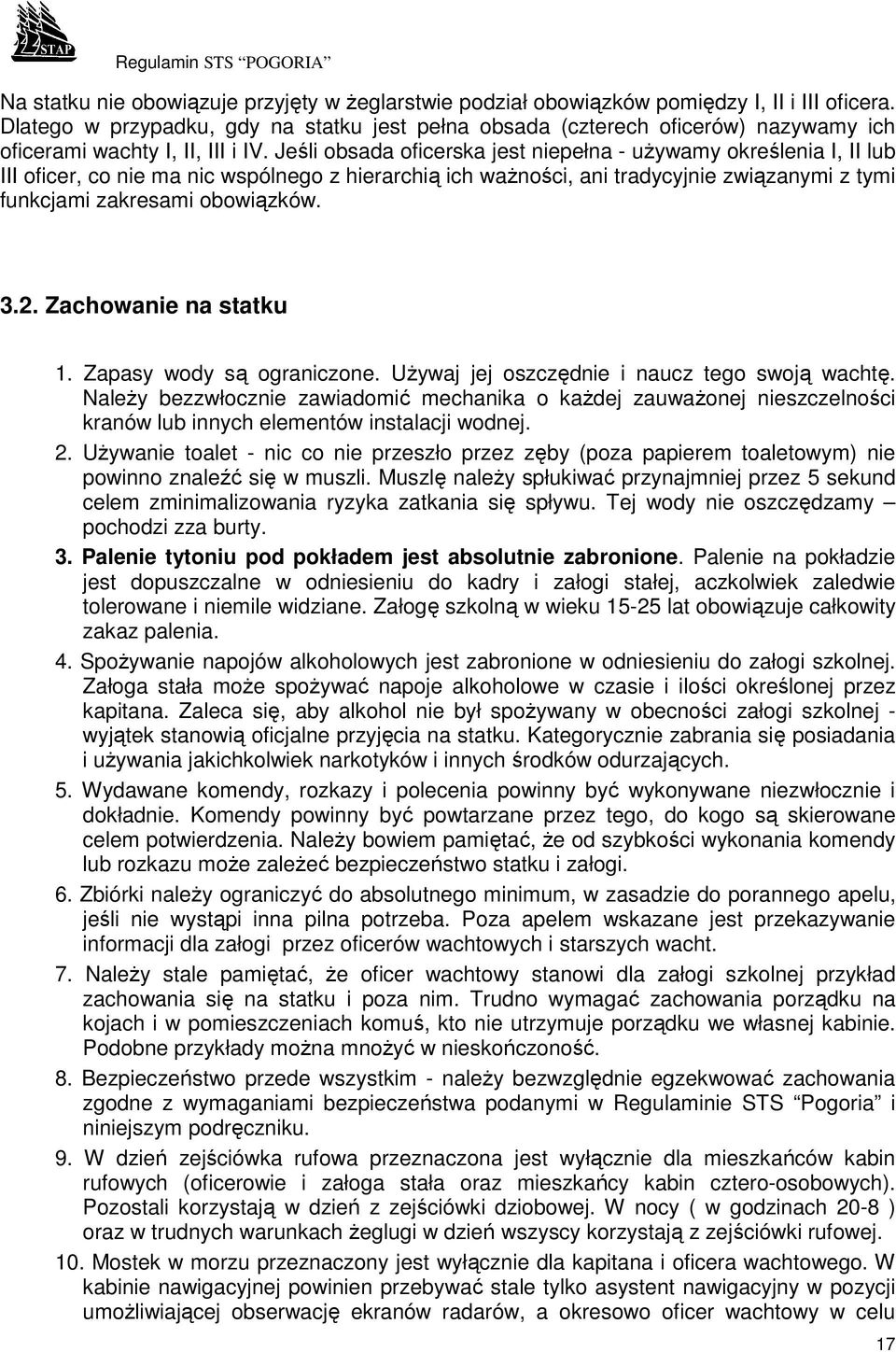 Jeśli obsada oficerska jest niepełna - uŝywamy określenia I, II lub III oficer, co nie ma nic wspólnego z hierarchią ich waŝności, ani tradycyjnie związanymi z tymi funkcjami zakresami obowiązków. 3.