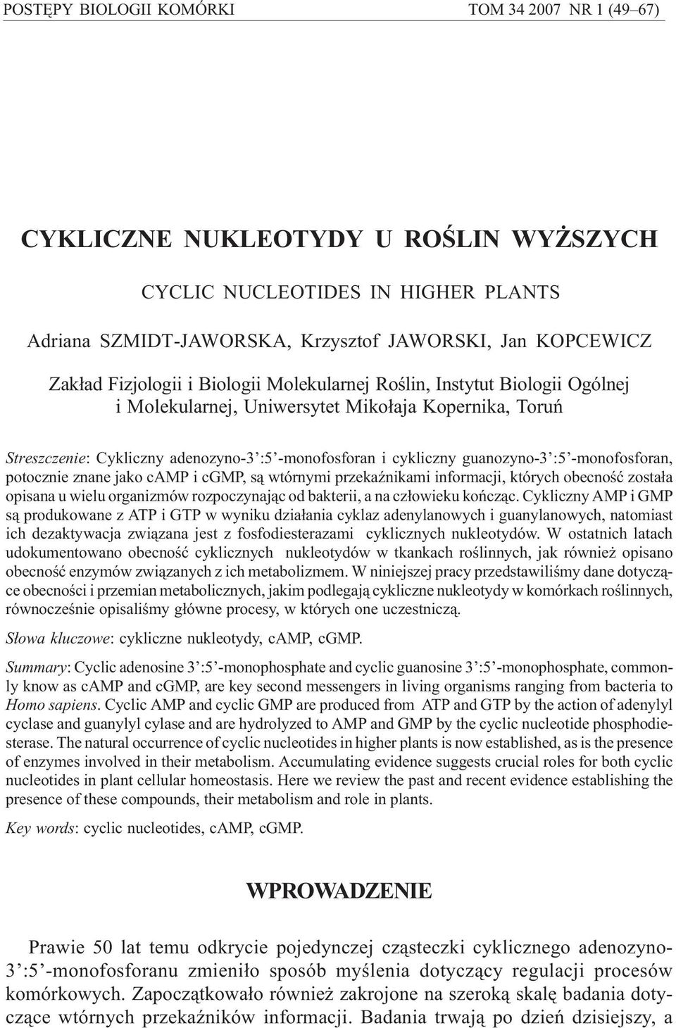 :5 -monofosforan, potocznie znane jako camp i cgmp, s¹ wtórnymi przekaÿnikami informacji, których obecnoœæ zosta³a opisana u wielu organizmów rozpoczynaj¹c od bakterii, a na cz³owieku koñcz¹c.