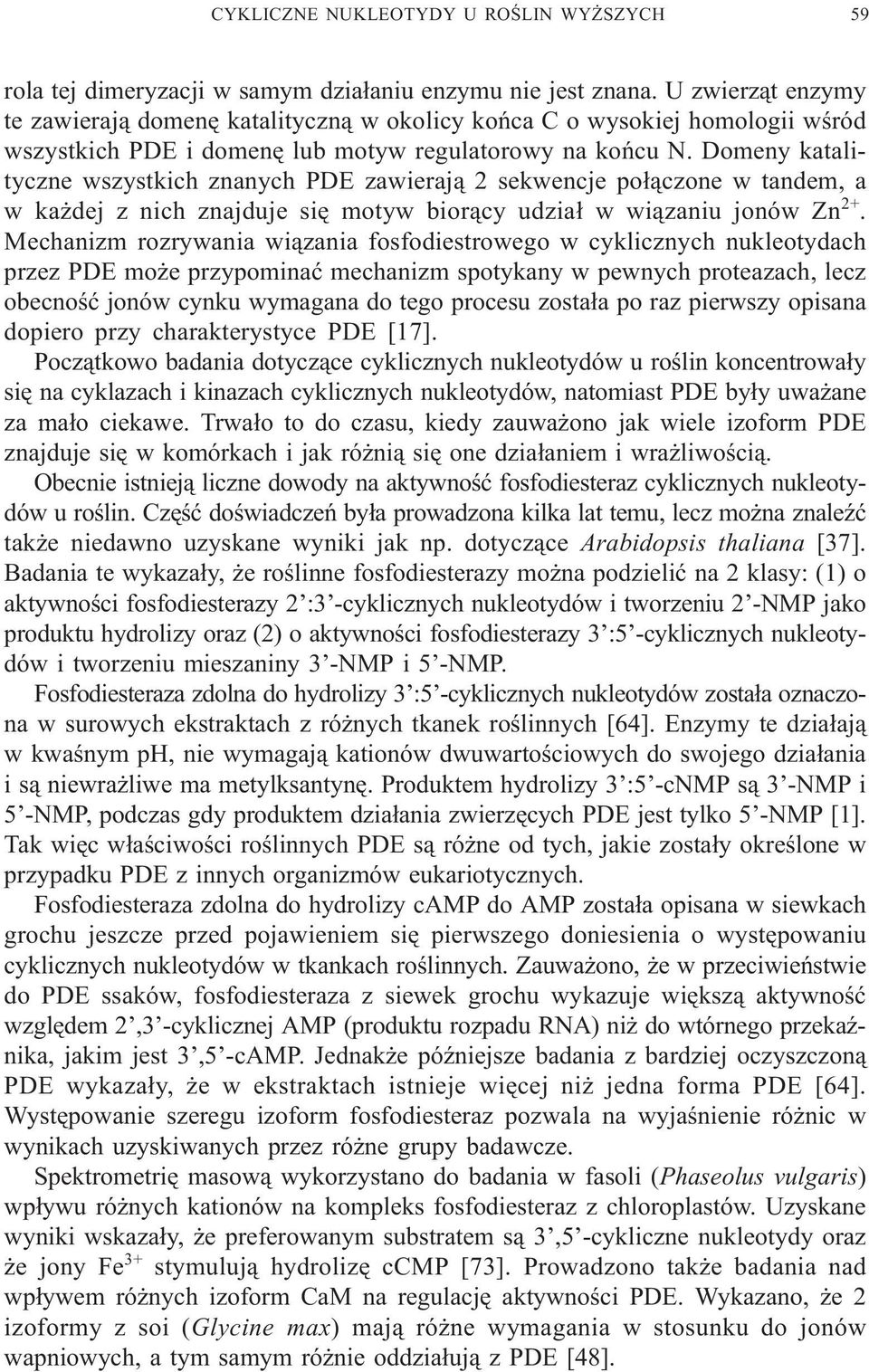 Domeny katalityczne wszystkich znanych PDE zawieraj¹ 2 sekwencje po³¹czone w tandem, a w ka dej z nich znajduje siê motyw bior¹cy udzia³ w wi¹zaniu jonów Zn 2+.