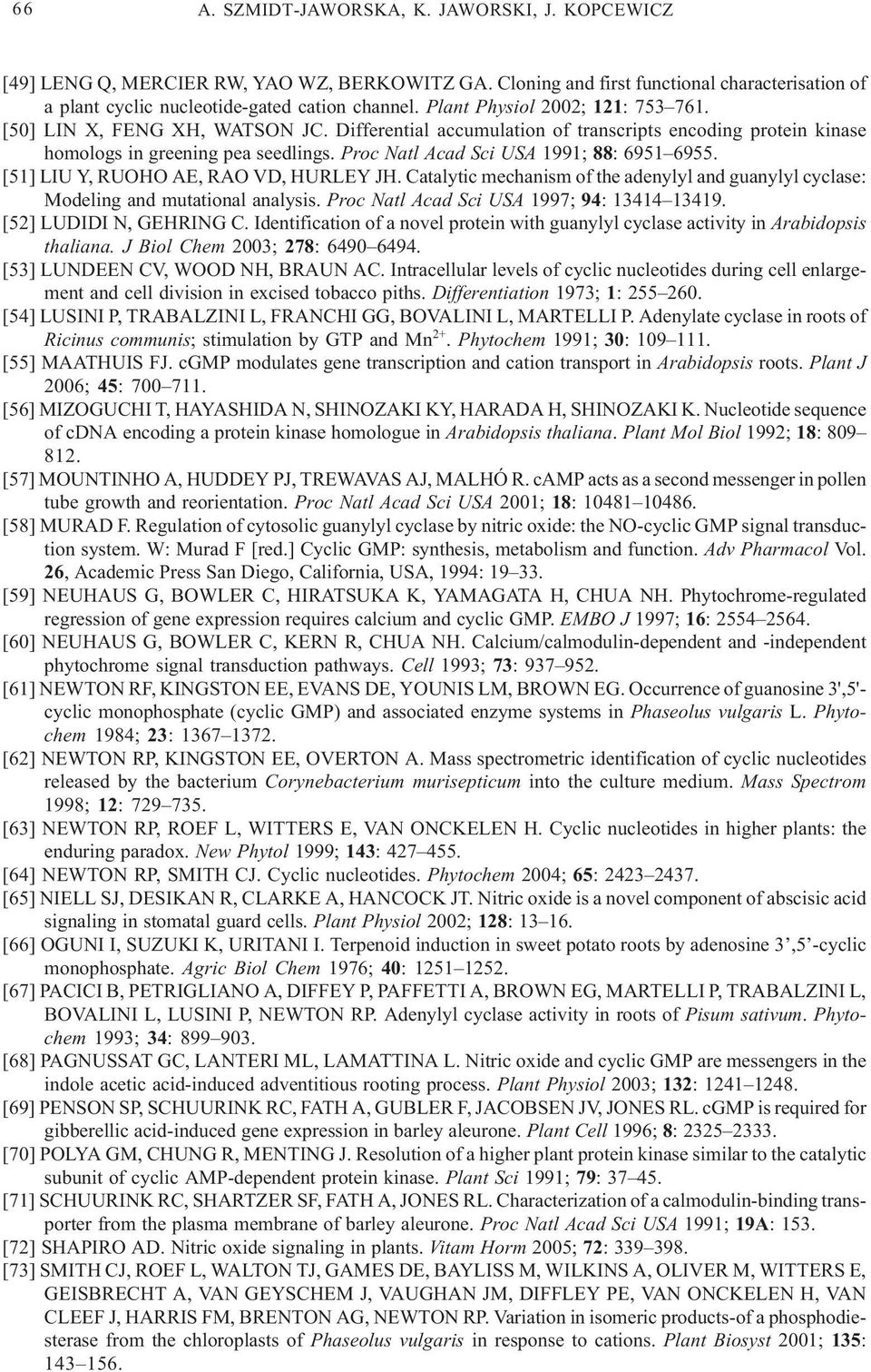 Proc Natl Acad Sci USA 1991; 88: 6951 6955. [51] LIU Y, RUOHO AE, RAO VD, HURLEY JH. Catalytic mechanism of the adenylyl and guanylyl cyclase: Modeling and mutational analysis.