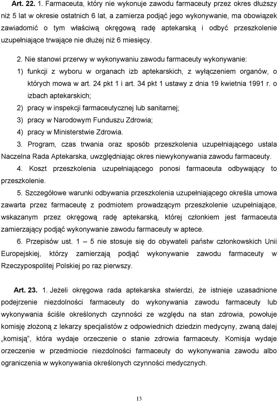 aptekarską i odbyć przeszkolenie uzupełniające trwające nie dłużej niż 6 miesięcy. 2.