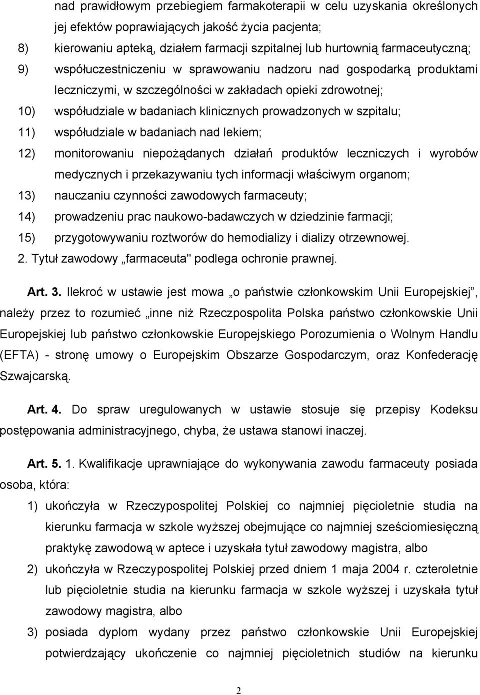 prowadzonych w szpitalu; 11) współudziale w badaniach nad lekiem; 12) monitorowaniu niepożądanych działań produktów leczniczych i wyrobów medycznych i przekazywaniu tych informacji właściwym organom;