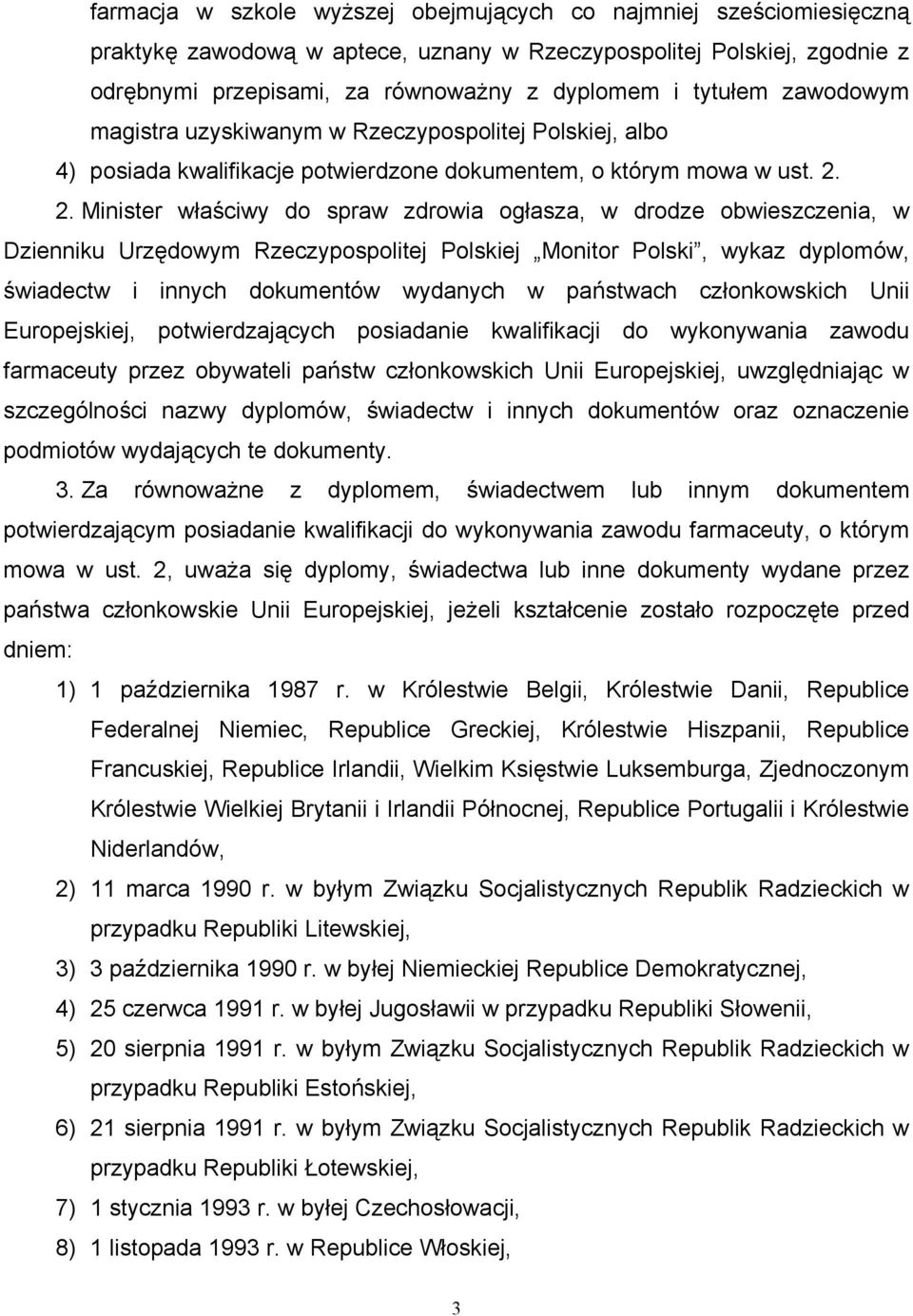 2. Minister właściwy do spraw zdrowia ogłasza, w drodze obwieszczenia, w Dzienniku Urzędowym Rzeczypospolitej Polskiej Monitor Polski, wykaz dyplomów, świadectw i innych dokumentów wydanych w