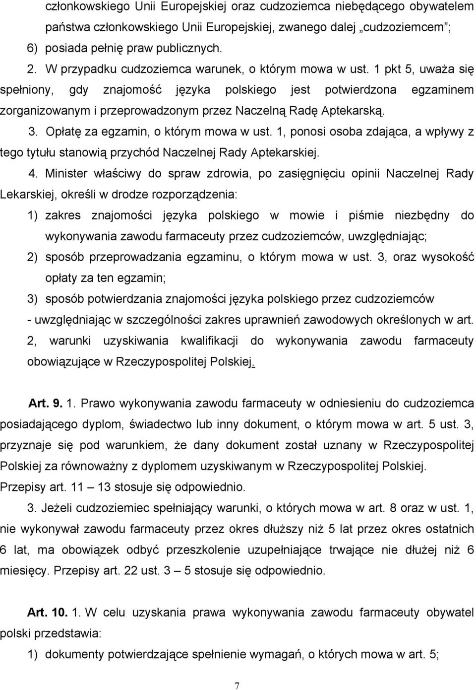 1 pkt 5, uważa się spełniony, gdy znajomość języka polskiego jest potwierdzona egzaminem zorganizowanym i przeprowadzonym przez Naczelną Radę Aptekarską. 3. Opłatę za egzamin, o którym mowa w ust.