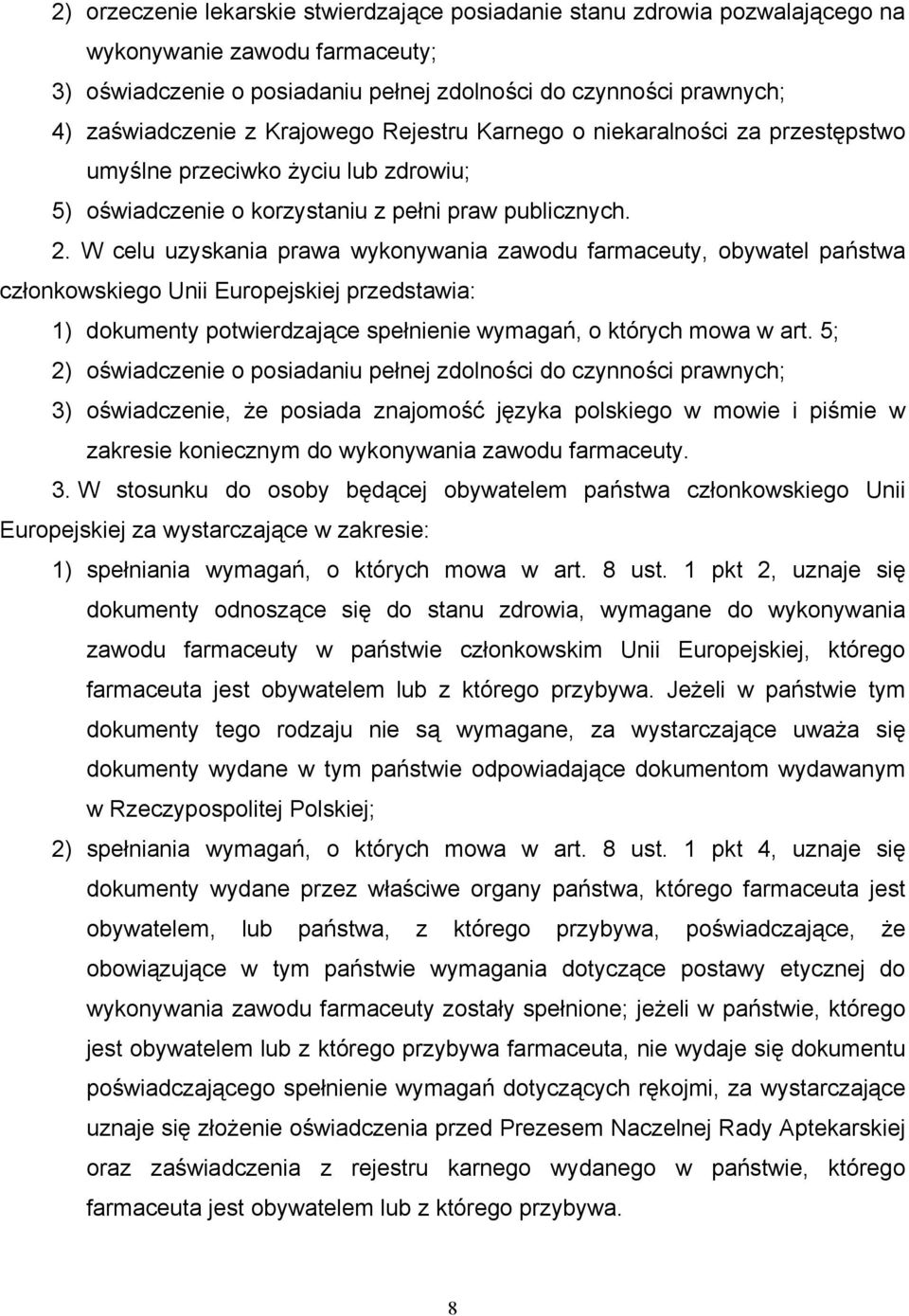 W celu uzyskania prawa wykonywania zawodu farmaceuty, obywatel państwa członkowskiego Unii Europejskiej przedstawia: 1) dokumenty potwierdzające spełnienie wymagań, o których mowa w art.