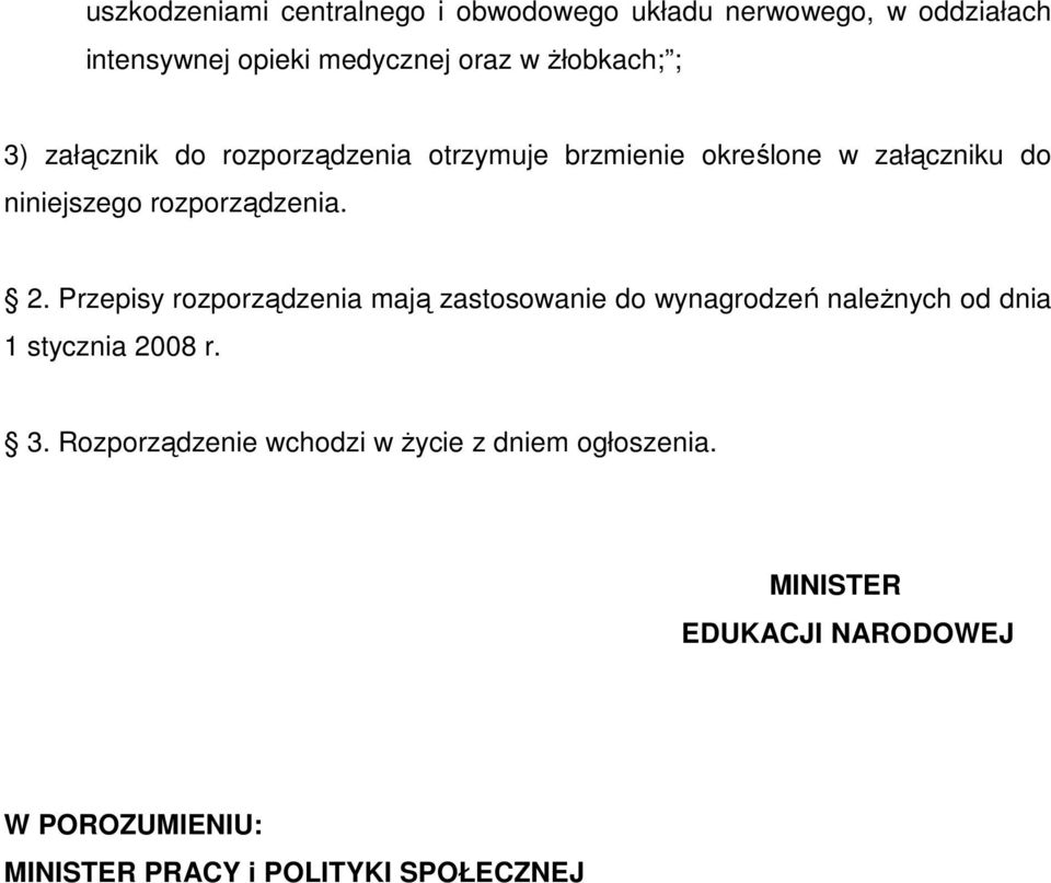 rozporządzenia. 2. Przepisy rozporządzenia mają zastosowanie do wynagrodzeń naleŝnych od dnia 1 stycznia 2008 r.