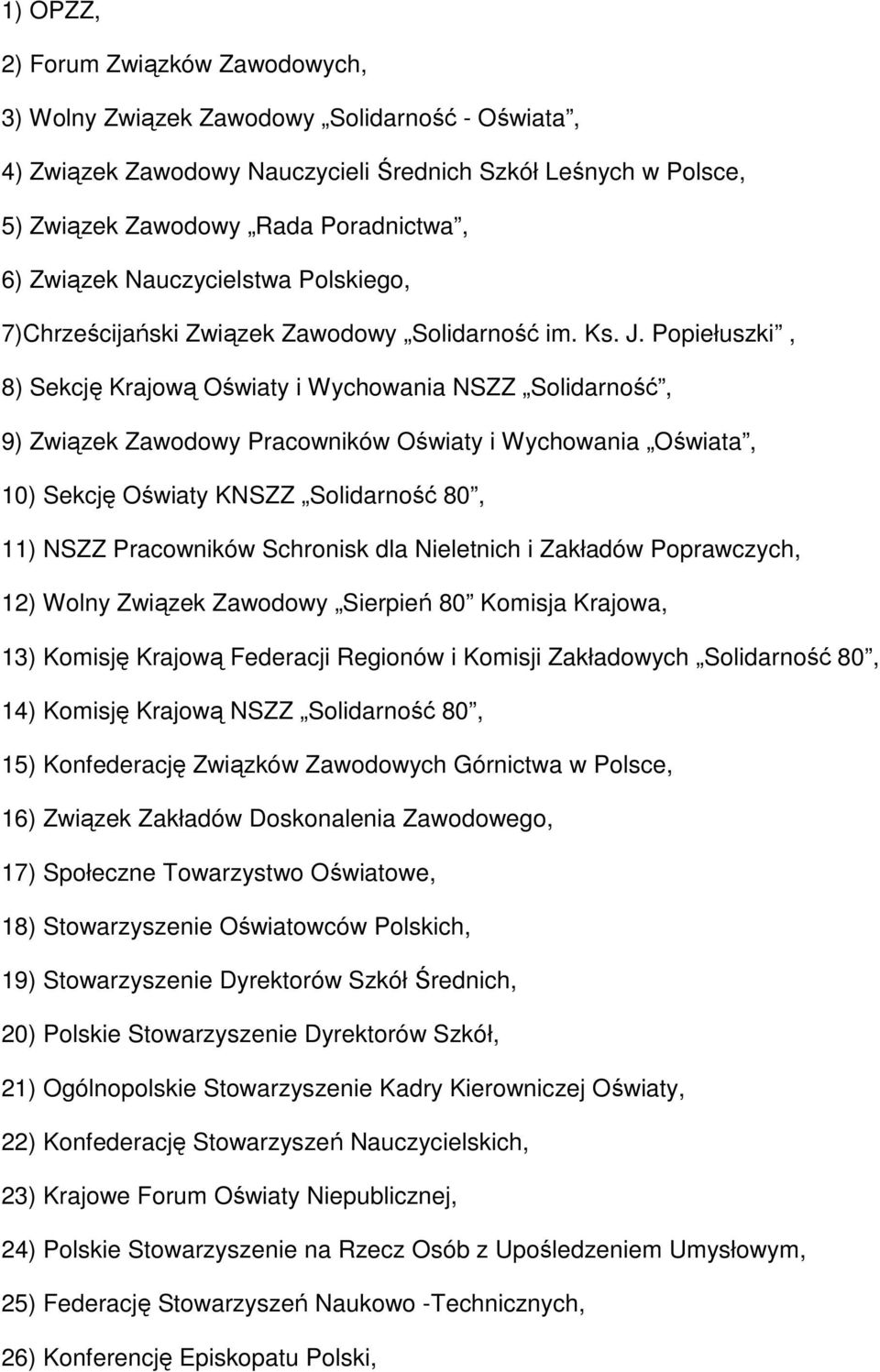 Popiełuszki, 8) Sekcję Krajową Oświaty i Wychowania NSZZ Solidarność, 9) Związek Zawodowy Pracowników Oświaty i Wychowania Oświata, 10) Sekcję Oświaty KNSZZ Solidarność 80, 11) NSZZ Pracowników