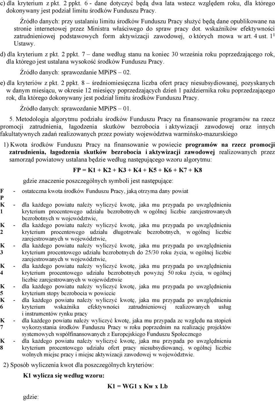 wskaźników efektywności zatrudnieniowej podstawowych form aktywizacji zawodowej, o których mowa w art. 4 ust. 1 1 Ustawy. d) dla kryterium z pkt. 2 ppkt.