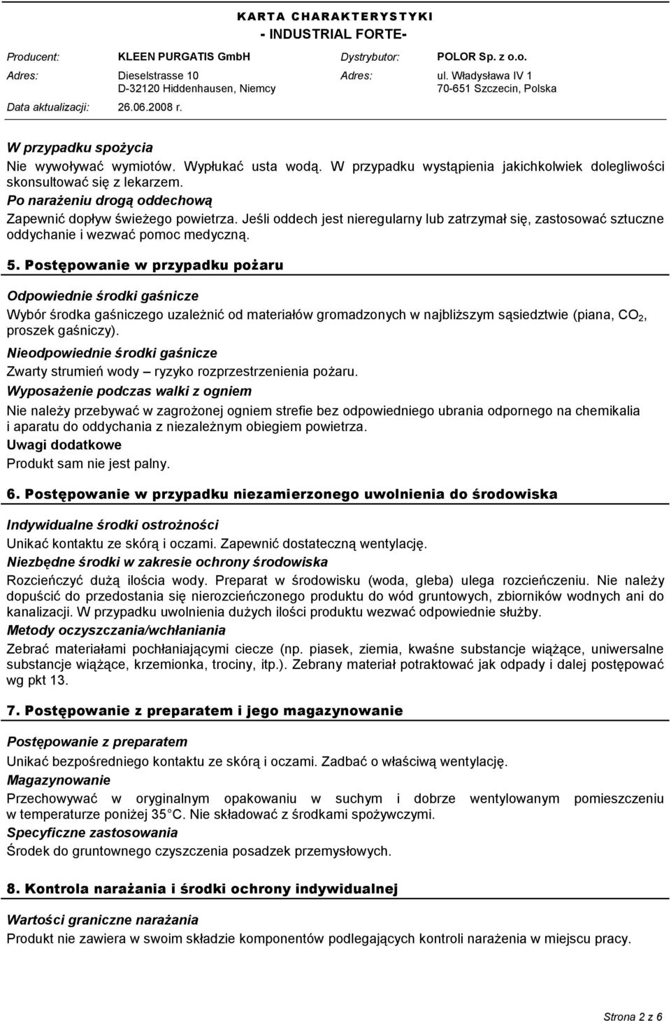 Postępowanie w przypadku pożaru Odpowiednie środki gaśnicze Wybór środka gaśniczego uzależnić od materiałów gromadzonych w najbliższym sąsiedztwie (piana, CO 2, proszek gaśniczy).