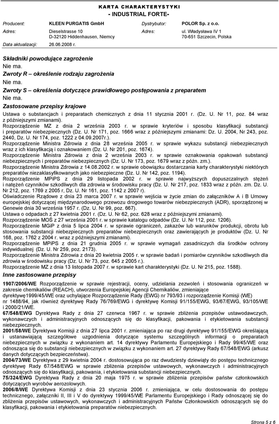 w sprawie kryteriów i sposobu klasyfikacji substancji i preparatów niebezpiecznych (Dz. U. Nr 171, poz. 1666 wraz z późniejszymi zmianami: Dz. U. 2004, Nr 243, poz. 2440, Dz. U. Nr 174, poz.