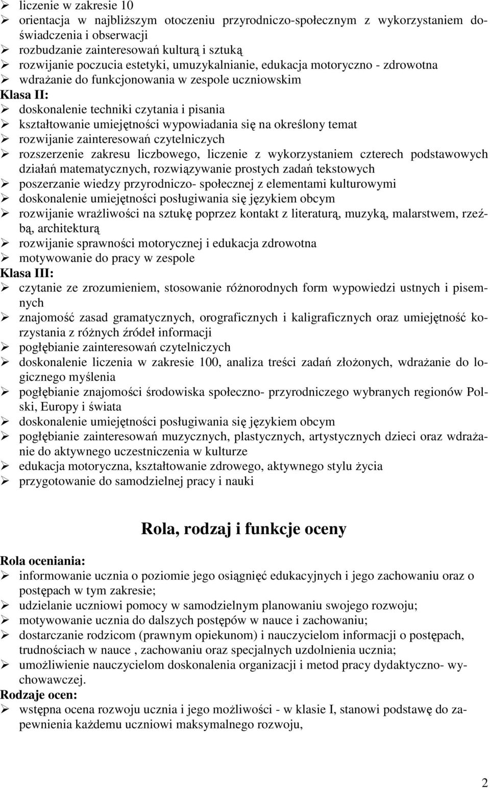 określony temat rozwijanie zainteresowań czytelniczych rozszerzenie zakresu liczbowego, liczenie z wykorzystaniem czterech podstawowych działań matematycznych, rozwiązywanie prostych zadań tekstowych