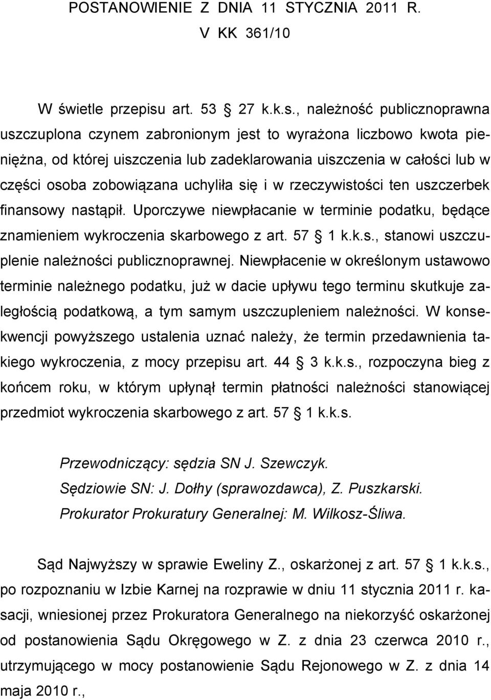 , należność publicznoprawna uszczuplona czynem zabronionym jest to wyrażona liczbowo kwota pieniężna, od której uiszczenia lub zadeklarowania uiszczenia w całości lub w części osoba zobowiązana