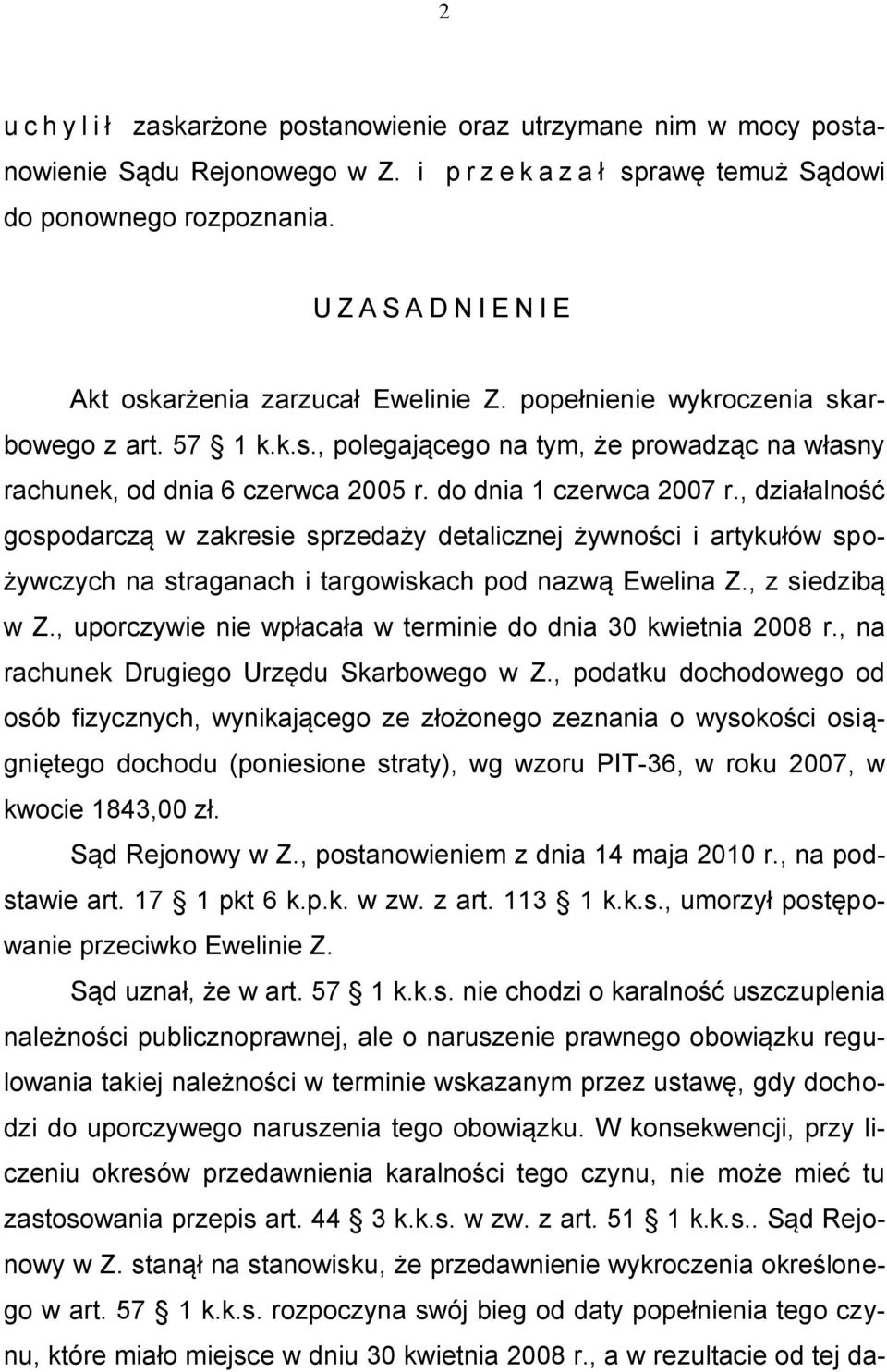 do dnia 1 czerwca 2007 r., działalność gospodarczą w zakresie sprzedaży detalicznej żywności i artykułów spożywczych na straganach i targowiskach pod nazwą Ewelina Z., z siedzibą w Z.