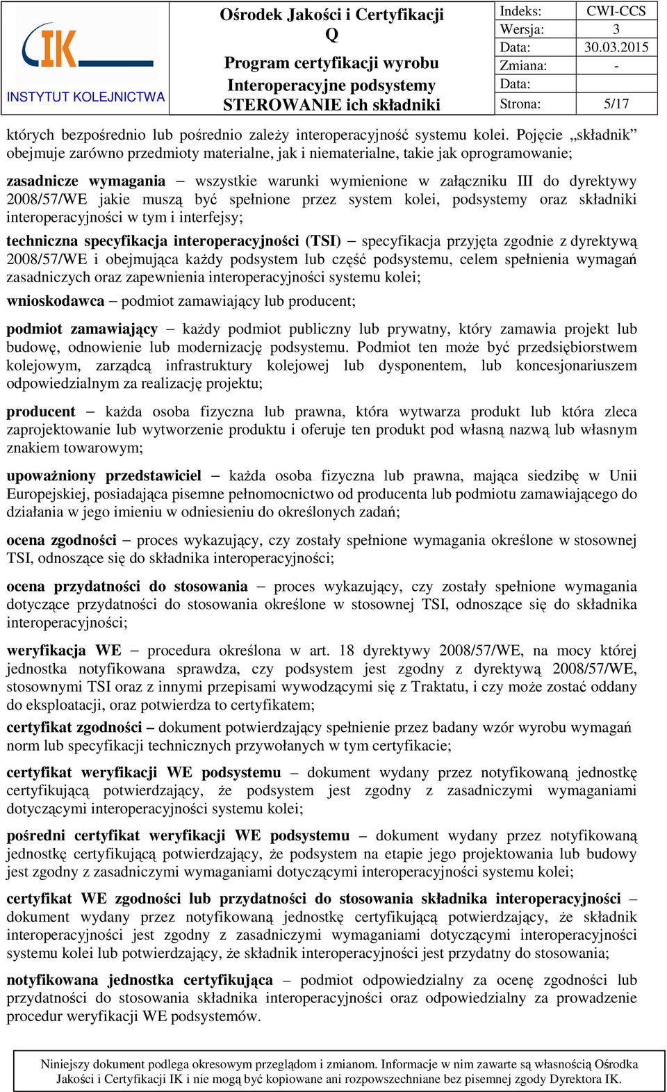 jakie muszą być spełnione przez system kolei, podsystemy oraz składniki interoperacyjności w tym i interfejsy; techniczna specyfikacja interoperacyjności (TSI) specyfikacja przyjęta zgodnie z