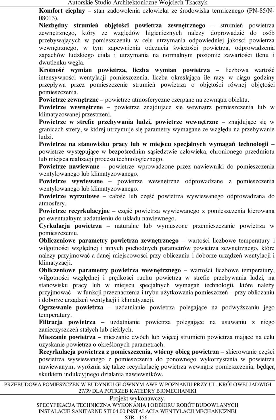 odpowiedniej jakości powietrza wewnętrznego, w tym zapewnienia odczucia świeŝości powietrza, odprowadzenia zapachów ludzkiego ciała i utrzymania na normalnym poziomie zawartości tlenu i dwutlenku