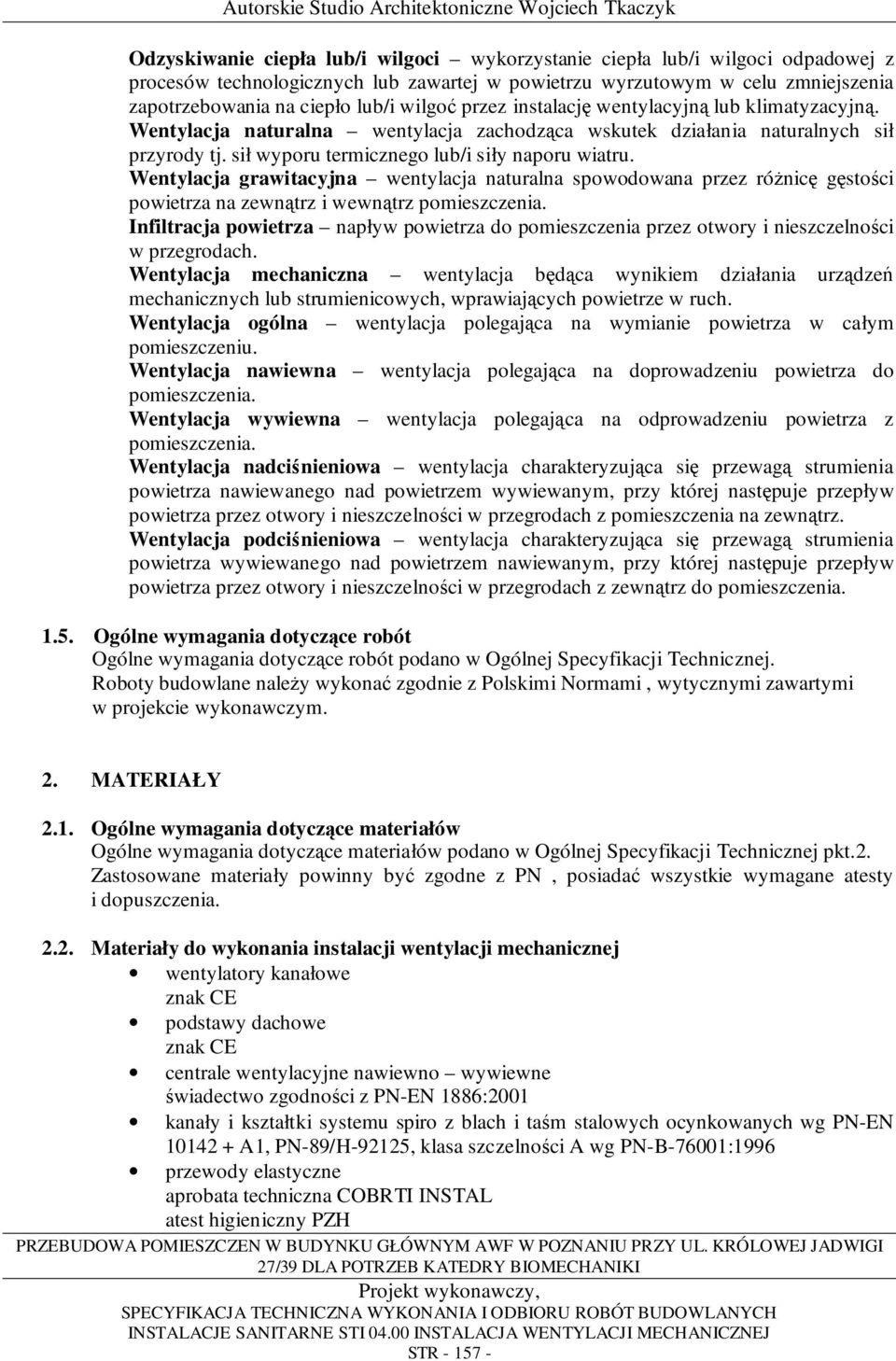 Wentylacja grawitacyjna wentylacja naturalna spowodowana przez róŝnicę gęstości powietrza na zewnątrz i wewnątrz pomieszczenia.