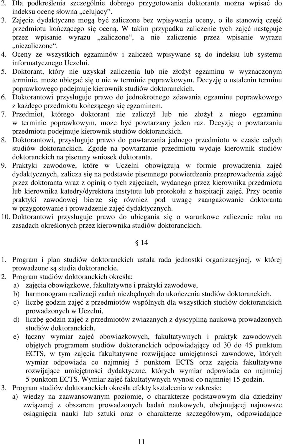 W takim przypadku zaliczenie tych zajęć następuje przez wpisanie wyrazu zaliczone, a nie zaliczenie przez wpisanie wyrazu niezaliczone. 4.