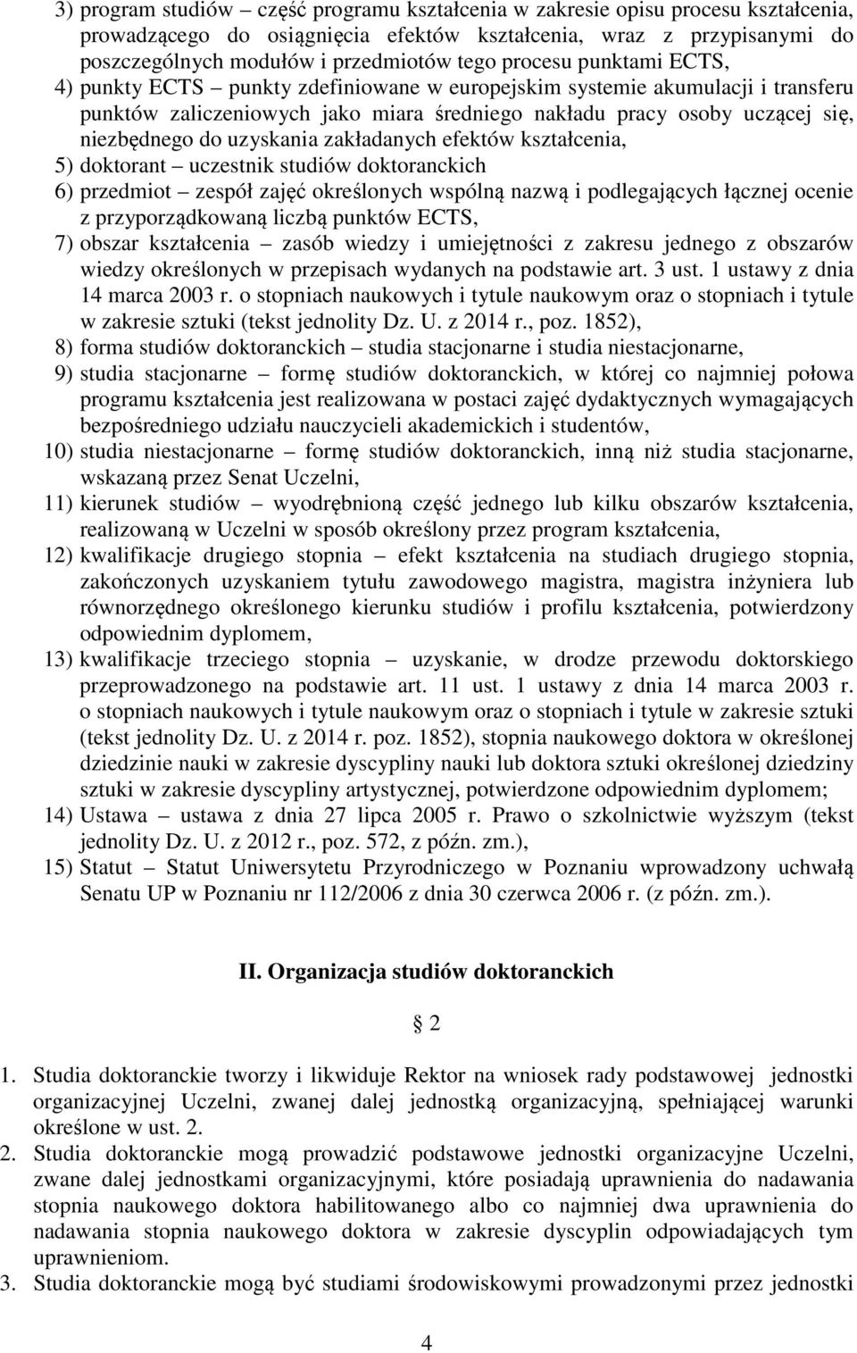 uzyskania zakładanych efektów kształcenia, 5) doktorant uczestnik studiów doktoranckich 6) przedmiot zespół zajęć określonych wspólną nazwą i podlegających łącznej ocenie z przyporządkowaną liczbą