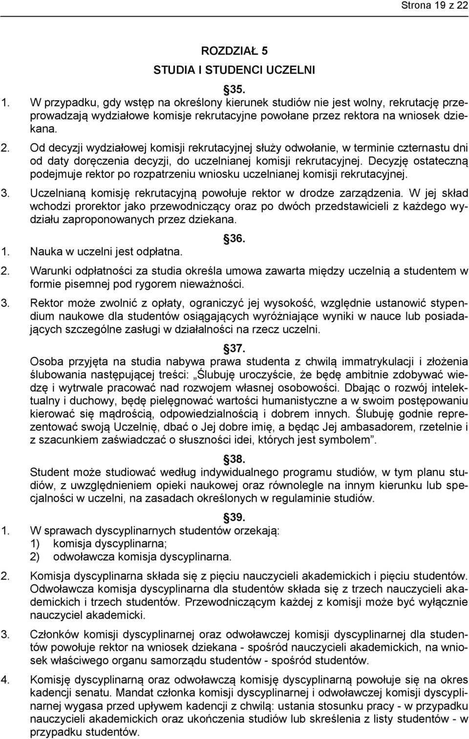 Decyzję ostateczną podejmuje rektor po rozpatrzeniu wniosku uczelnianej komisji rekrutacyjnej. 3. Uczelnianą komisję rekrutacyjną powołuje rektor w drodze zarządzenia.