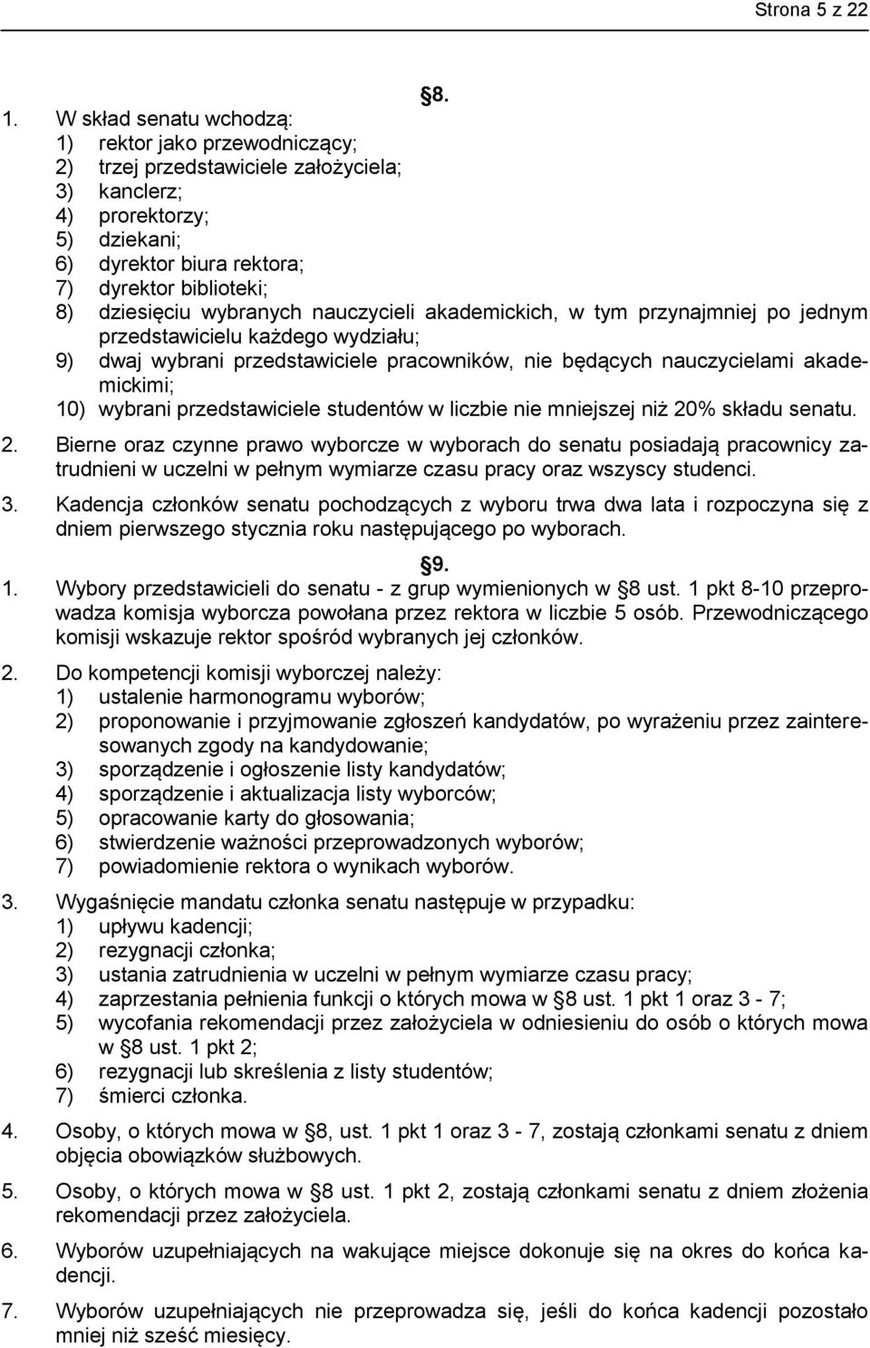 wybranych nauczycieli akademickich, w tym przynajmniej po jednym przedstawicielu każdego wydziału; 9) dwaj wybrani przedstawiciele pracowników, nie będących nauczycielami akademickimi; 10) wybrani