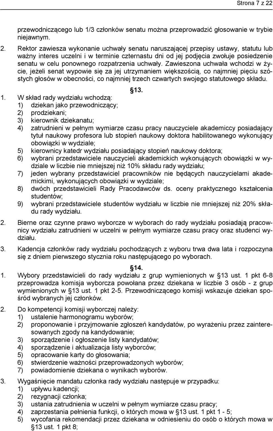 Rektor zawiesza wykonanie uchwały senatu naruszającej przepisy ustawy, statutu lub ważny interes uczelni i w terminie czternastu dni od jej podjęcia zwołuje posiedzenie senatu w celu ponownego