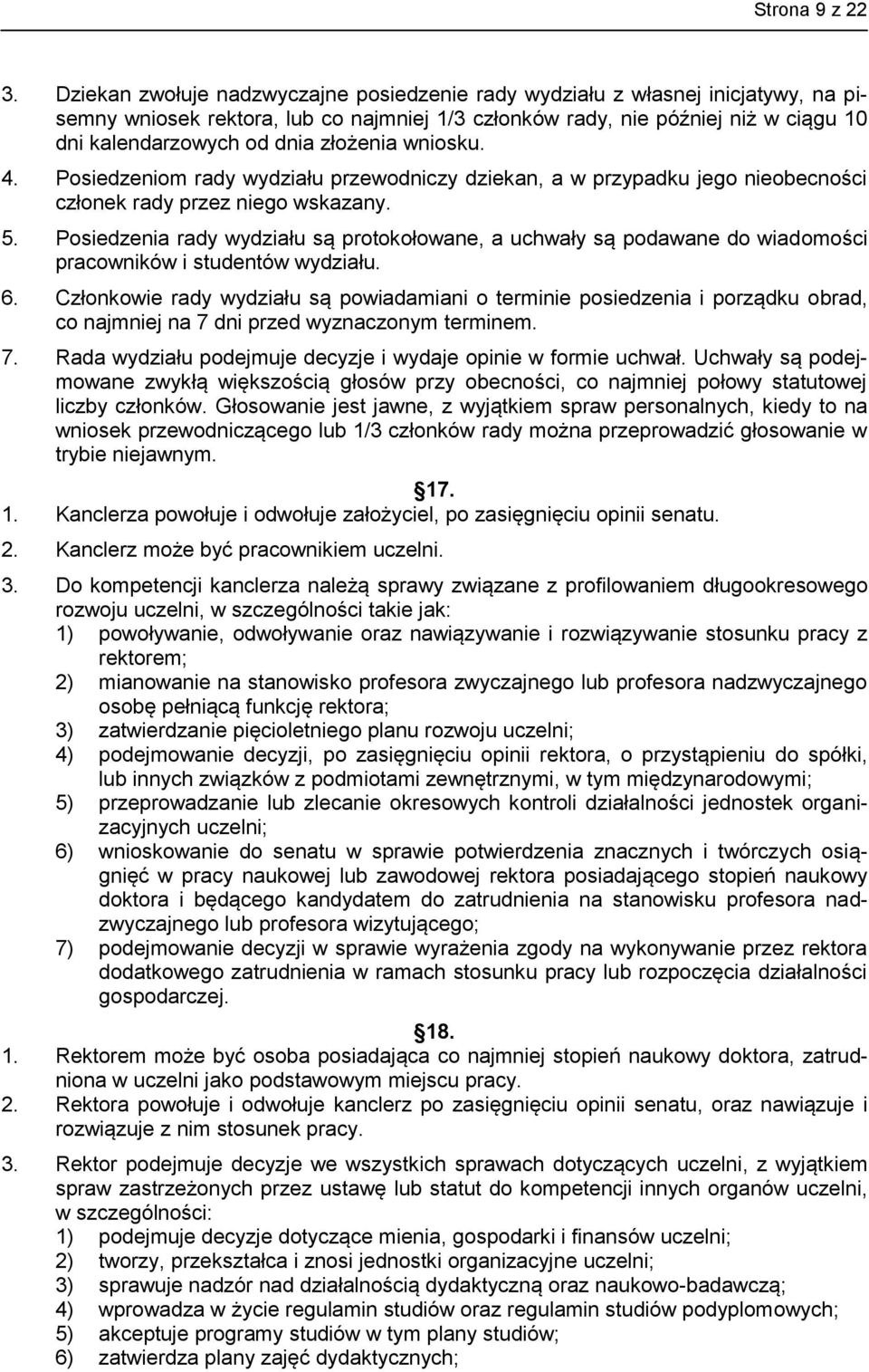 złożenia wniosku. 4. Posiedzeniom rady wydziału przewodniczy dziekan, a w przypadku jego nieobecności członek rady przez niego wskazany. 5.