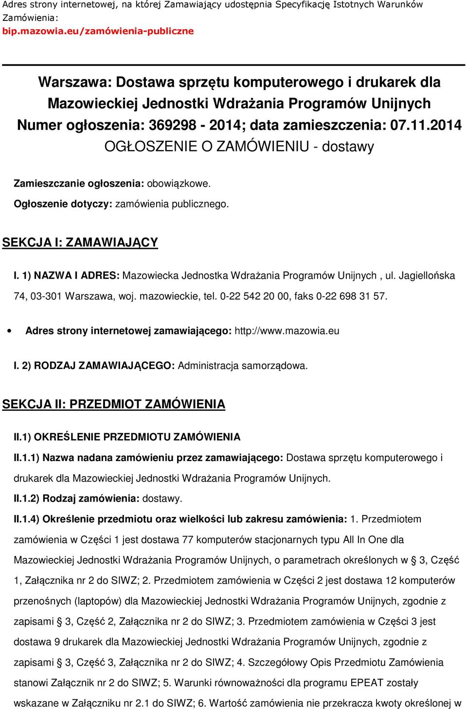 2014 OGŁOSZENIE O ZAMÓWIENIU - dostawy Zamieszczanie ogłoszenia: obowiązkowe. Ogłoszenie dotyczy: zamówienia publicznego. SEKCJA I: ZAMAWIAJĄCY I.