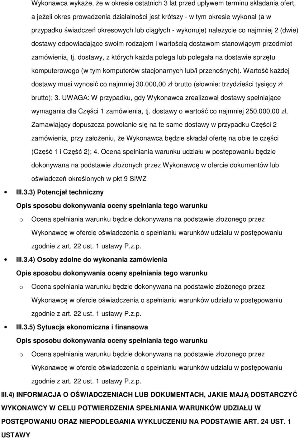 dostawy, z których każda polega lub polegała na dostawie sprzętu komputerowego (w tym komputerów stacjonarnych lub/i przenośnych). Wartość każdej dostawy musi wynosić co najmniej 30.