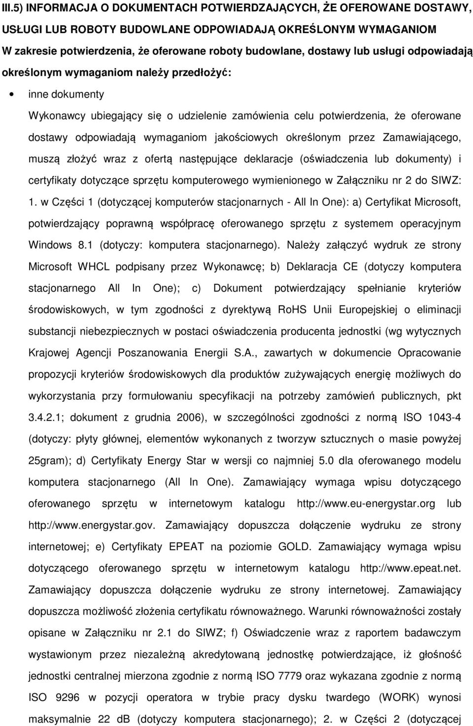 jakościowych określonym przez Zamawiającego, muszą złożyć wraz z ofertą następujące deklaracje (oświadczenia lub dokumenty) i certyfikaty dotyczące sprzętu komputerowego wymienionego w Załączniku nr