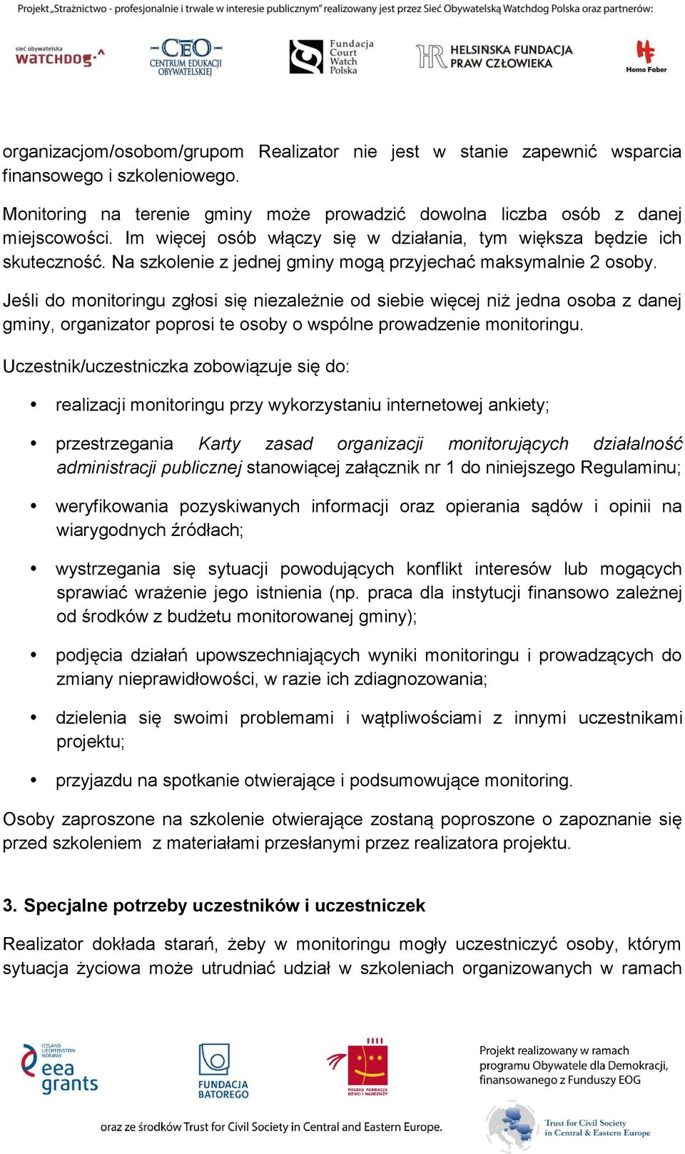 Jeśli do monitoringu zgłosi się niezależnie od siebie więcej niż jedna osoba z danej gminy, organizator poprosi te osoby o wspólne prowadzenie monitoringu.