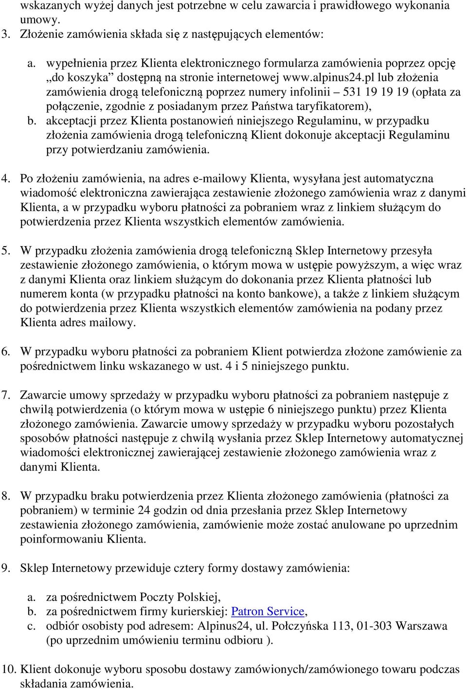 pl lub złożenia zamówienia drogą telefoniczną poprzez numery infolinii 531 19 19 19 (opłata za połączenie, zgodnie z posiadanym przez Państwa taryfikatorem), b.