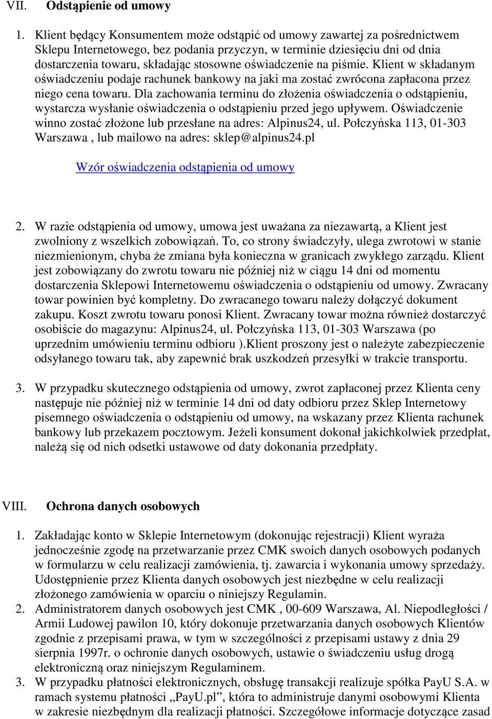 oświadczenie na piśmie. Klient w składanym oświadczeniu podaje rachunek bankowy na jaki ma zostać zwrócona zapłacona przez niego cena towaru.