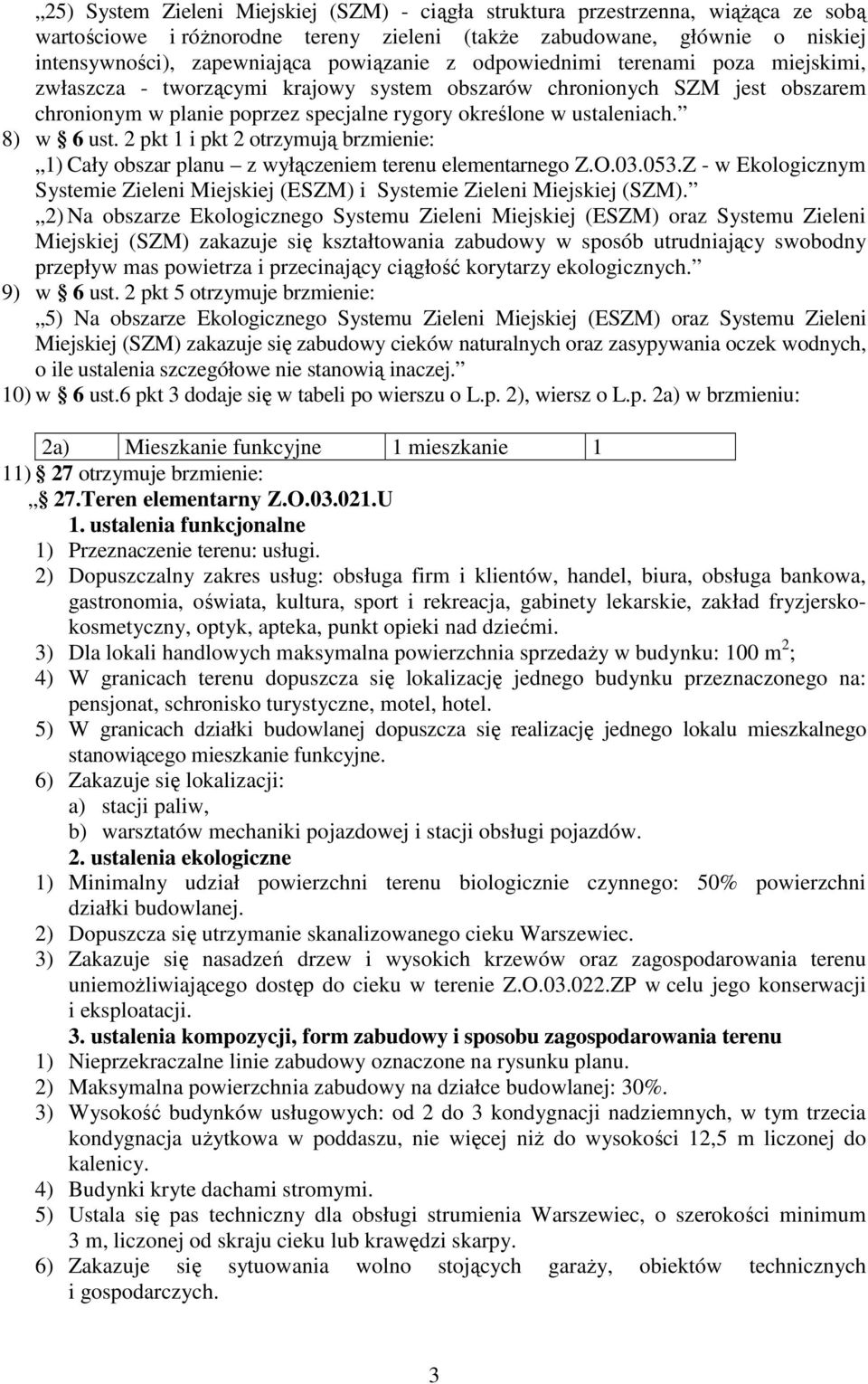 8) w 6 ust. 2 pkt 1 i pkt 2 otrzymują brzmienie: 1) Cały obszar planu z wyłączeniem terenu elementarnego Z.O.03.053.